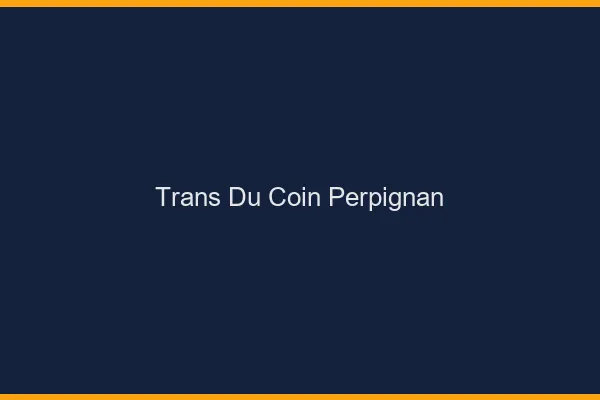 Trans du Coin Perpignan