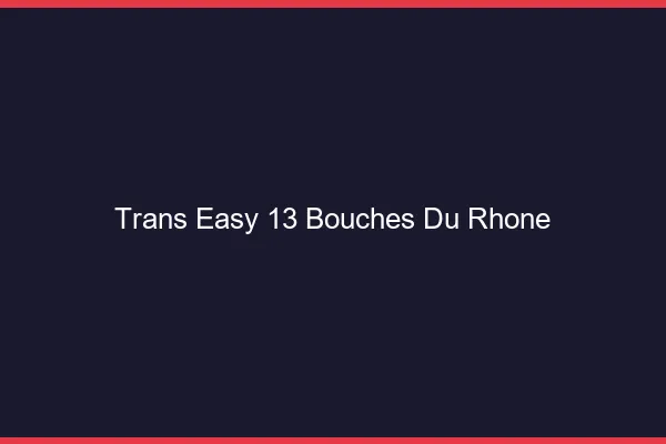 Trans Easy 13 bouches-du-rhone