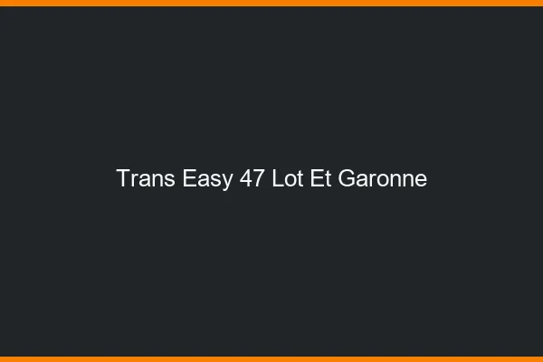 Trans Easy 47 lot-et-garonne