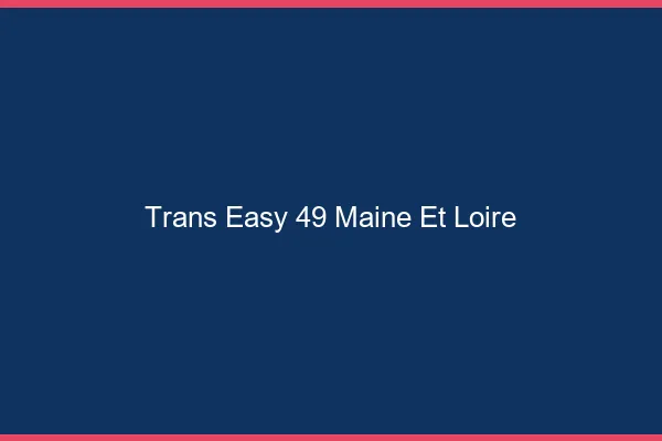 Trans Easy 49 maine-et-loire