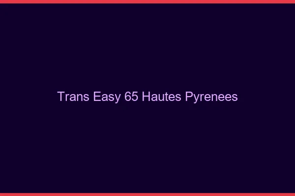 Trans Easy 65 hautes-pyrenees