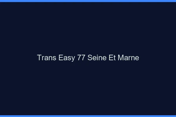Trans Easy 77 seine-et-marne