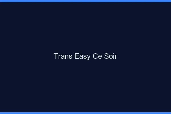 Trans easy ce soir