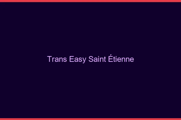 Trans Easy Saint-Étienne