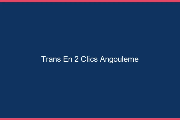 Trans en 2 Clics Angoulême