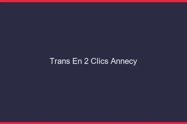 Trans en 2 Clics Annecy
