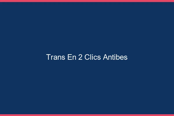 Trans en 2 Clics Antibes
