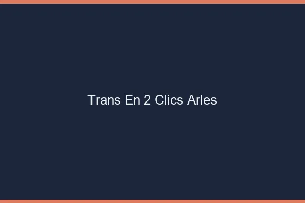 Trans en 2 Clics Arles