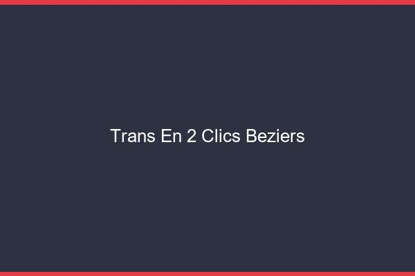 Trans en 2 Clics Béziers