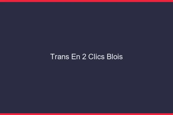 Trans en 2 Clics Blois