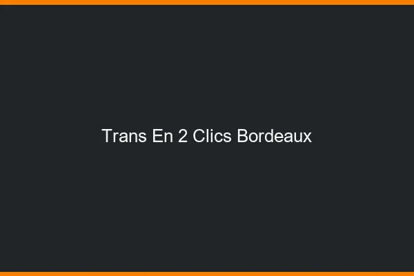 Trans en 2 Clics Bordeaux