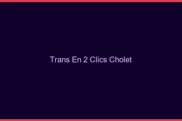 Trans en 2 Clics Cholet
