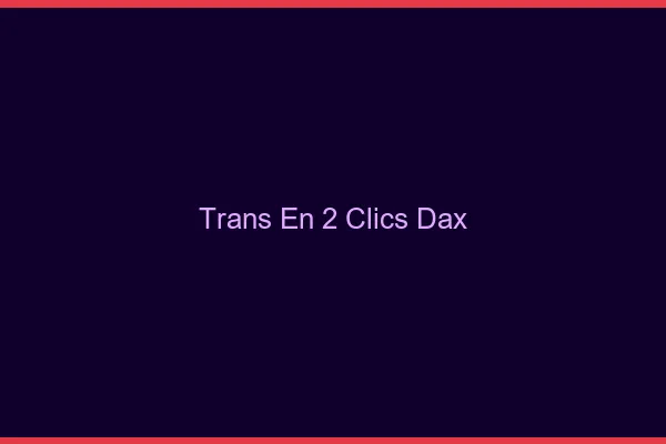 Trans en 2 Clics Dax