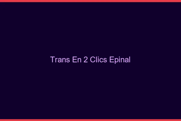 Trans en 2 Clics Épinal
