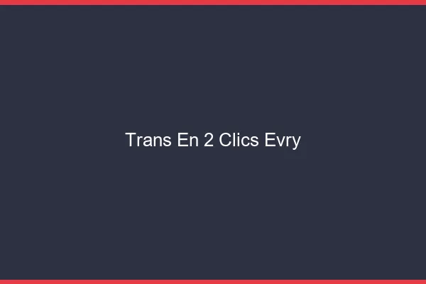 Trans en 2 Clics Évry