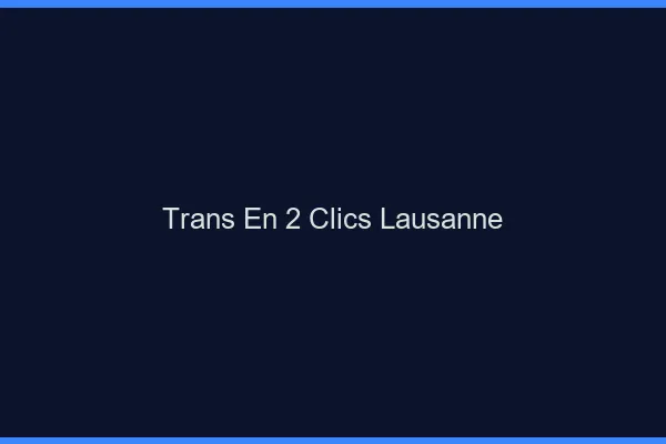 Trans en 2 Clics Lausanne