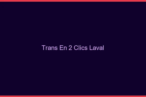 Trans en 2 Clics Laval