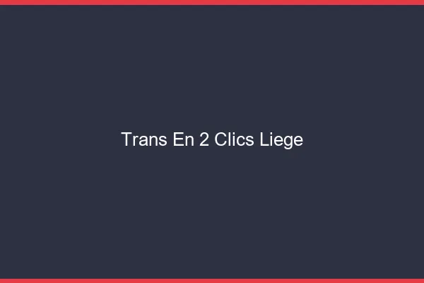 Trans en 2 Clics Liège