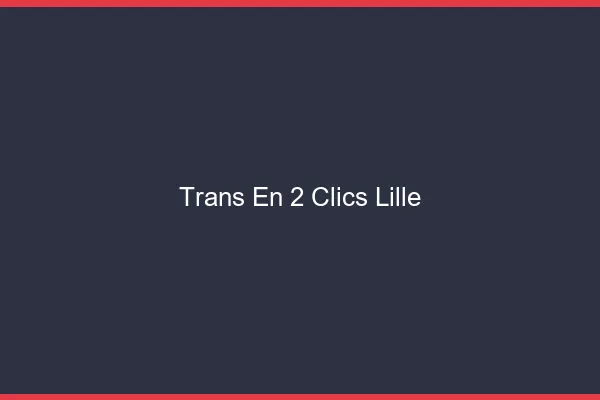 Trans en 2 Clics Lille