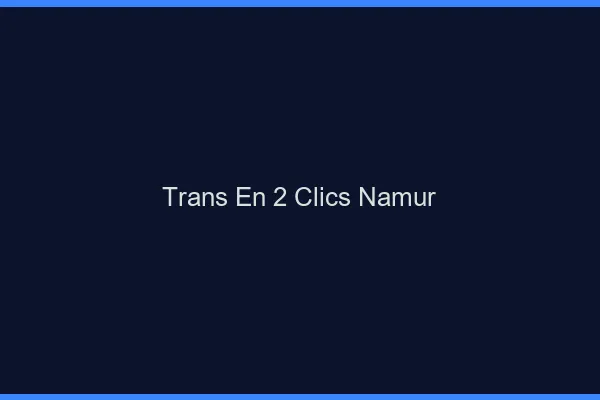Trans en 2 Clics Namur