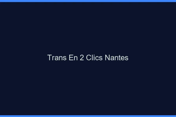 Trans en 2 Clics Nantes