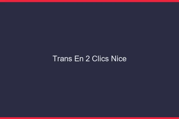 Trans en 2 Clics Nice