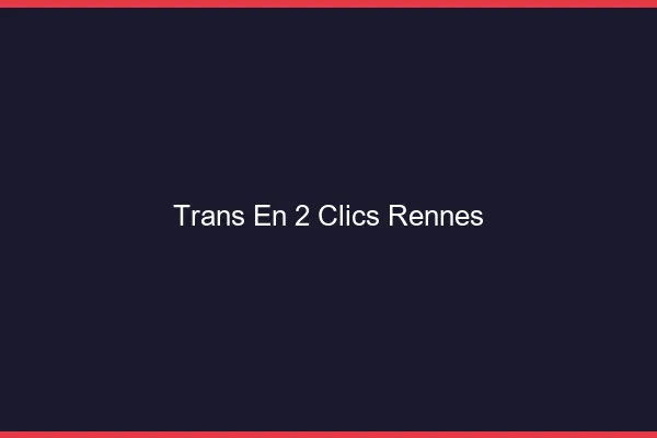 Trans en 2 Clics Rennes
