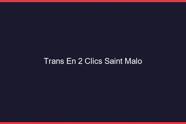 Trans en 2 Clics Saint-Malo