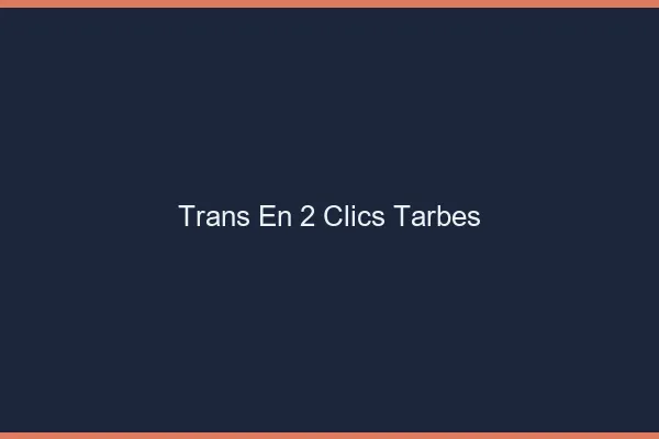 Trans en 2 Clics Tarbes