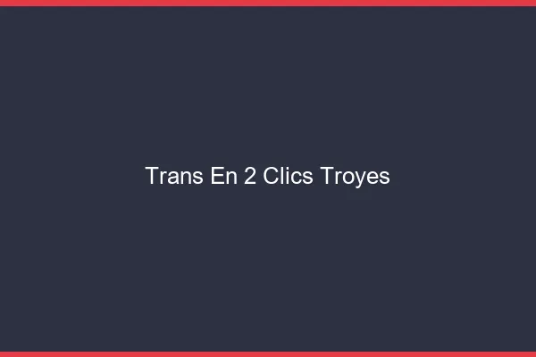 Trans en 2 Clics Troyes