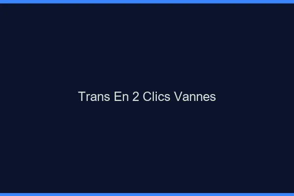 Trans en 2 Clics Vannes
