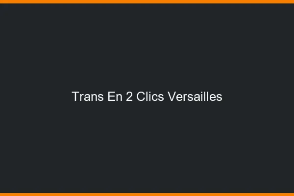 Trans en 2 Clics Versailles