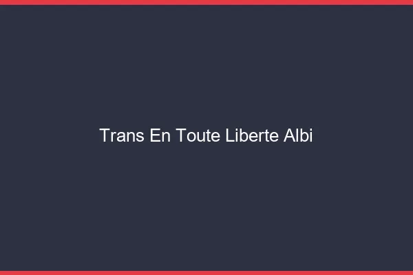Trans en Toute Liberté Albi