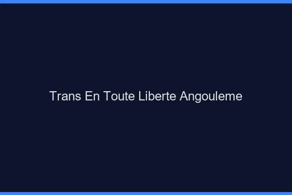 Trans en Toute Liberté Angoulême