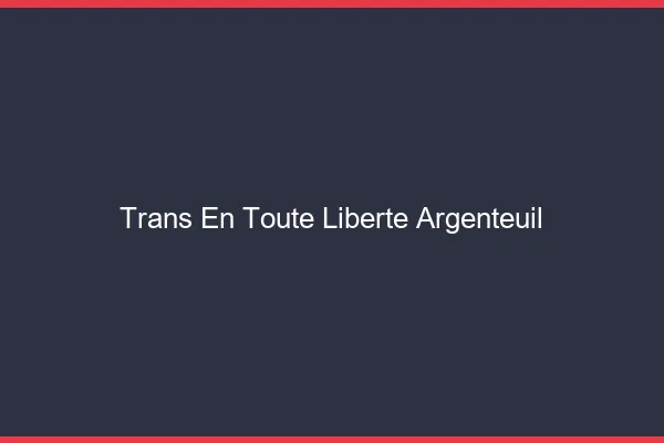 Trans en Toute Liberté Argenteuil