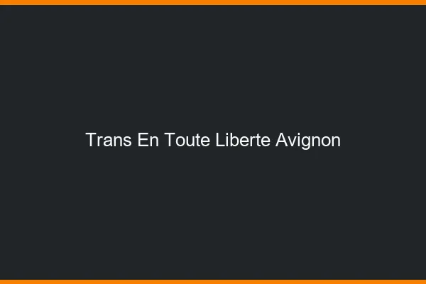 Trans en Toute Liberté Avignon
