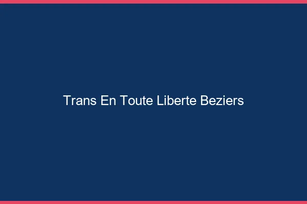 Trans en Toute Liberté Béziers