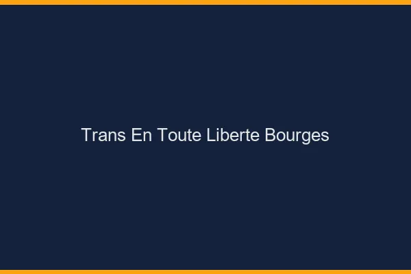 Trans en Toute Liberté Bourges