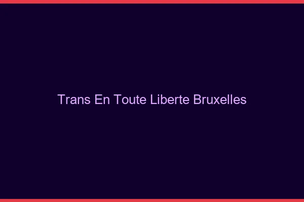 Trans en Toute Liberté Bruxelles