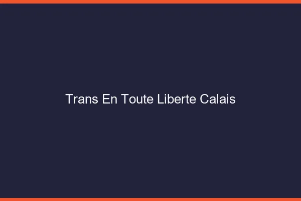 Trans en Toute Liberté Calais