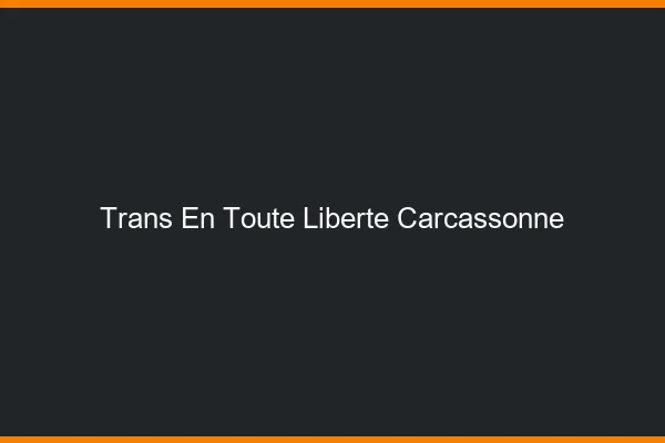 Trans en Toute Liberté Carcassonne