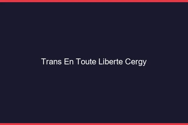 Trans en Toute Liberté Cergy