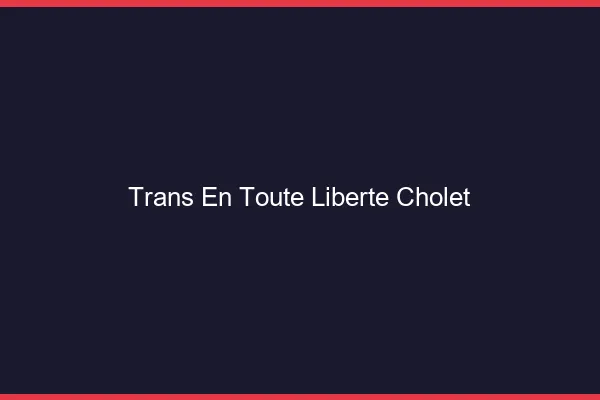 Trans en Toute Liberté Cholet