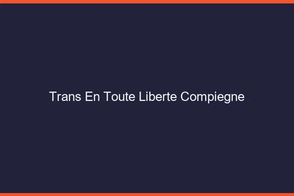 Trans en Toute Liberté Compiègne