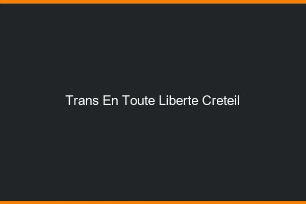 Trans en Toute Liberté Créteil