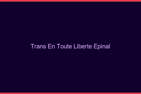 Trans en Toute Liberté Épinal