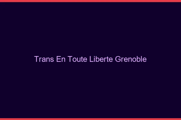 Trans en Toute Liberté Grenoble