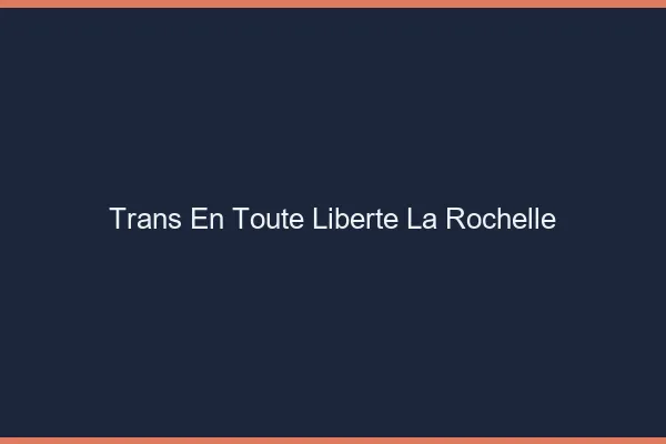 Trans en Toute Liberté La Rochelle
