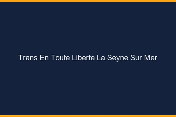 Trans en Toute Liberté La Seyne-sur-Mer