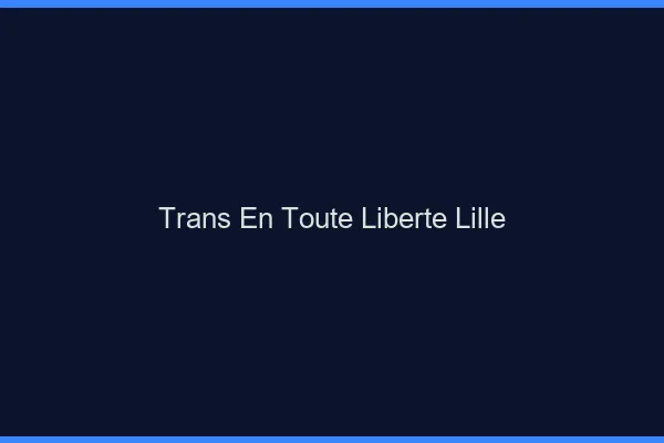 Trans en Toute Liberté Lille